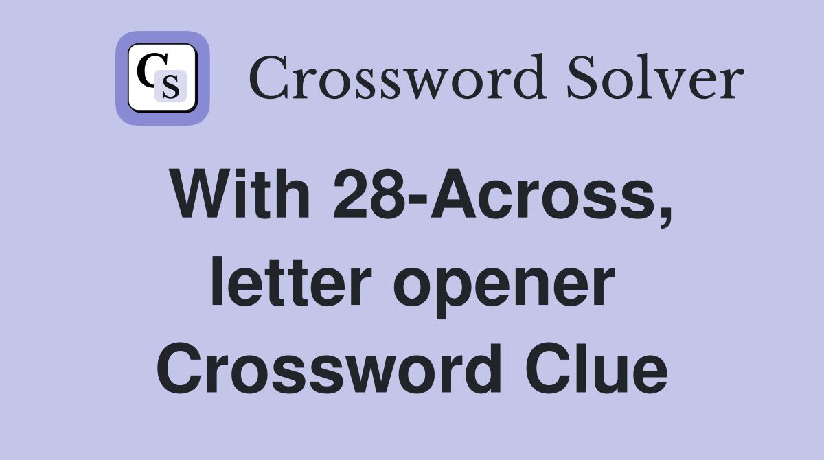 With 28-Across, letter opener Crossword Clue