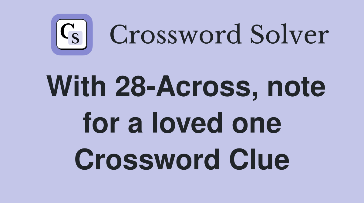 With 28-Across, note for a loved one Crossword Clue