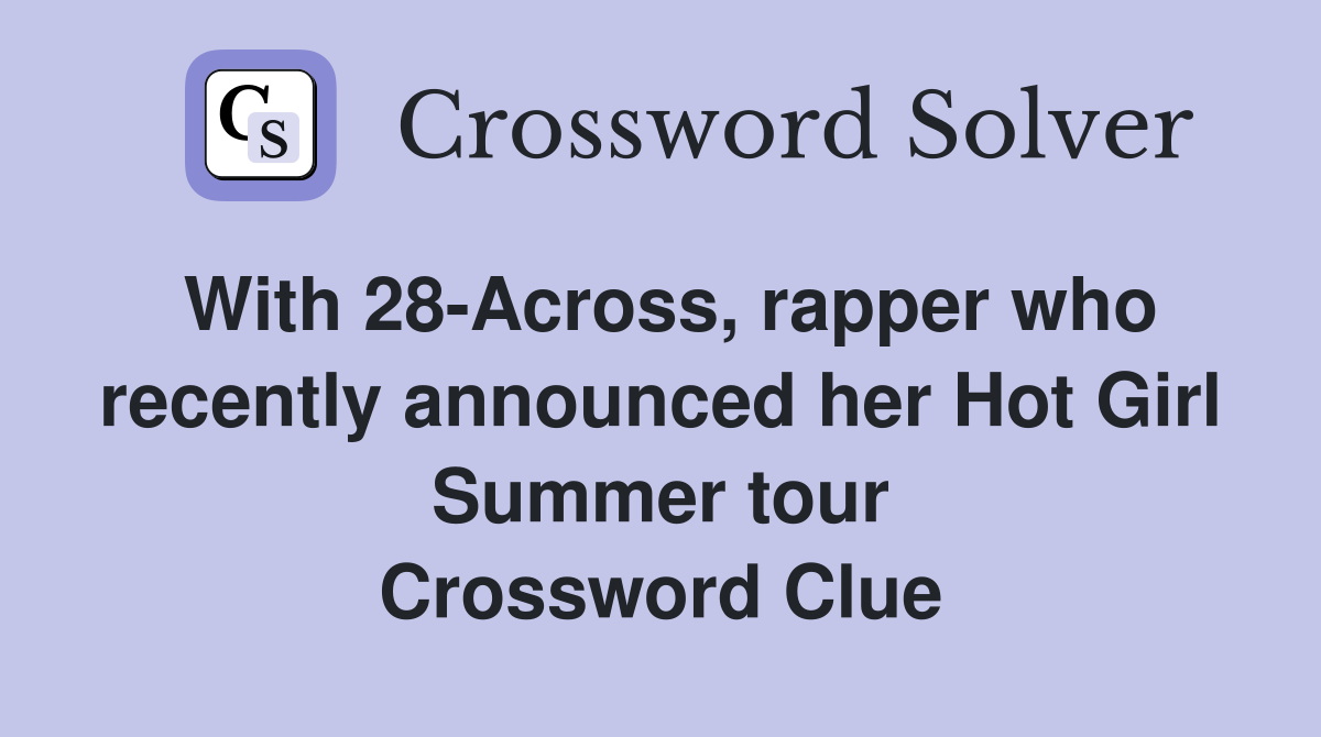 With 28-Across, rapper who recently announced her Hot Girl Summer tour Crossword Clue