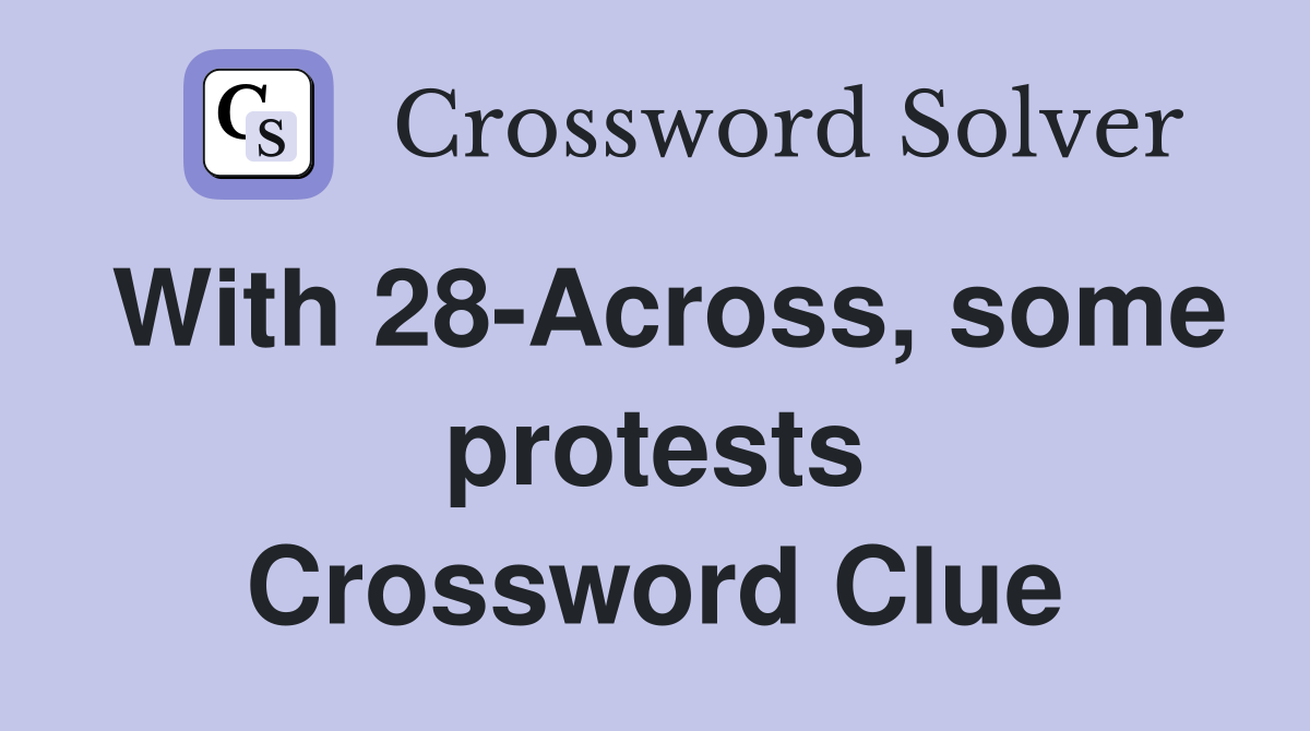 With 28-Across, some protests Crossword Clue