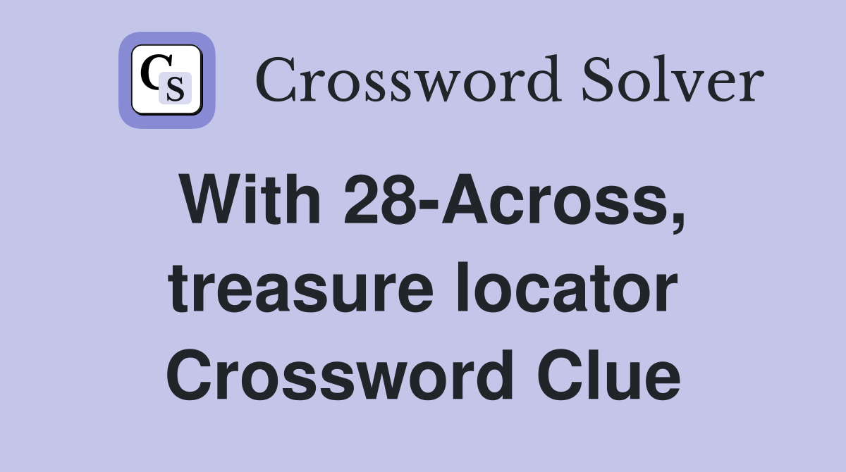 With 28-Across, treasure locator Crossword Clue