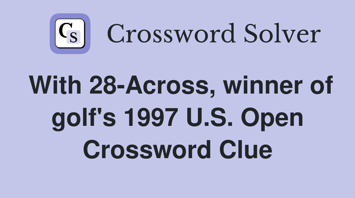 With 28-Across, winner of golf's 1997 U.S. Open Crossword Clue