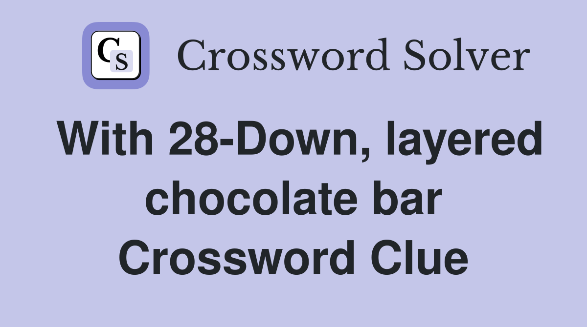 With 28-Down, layered chocolate bar Crossword Clue