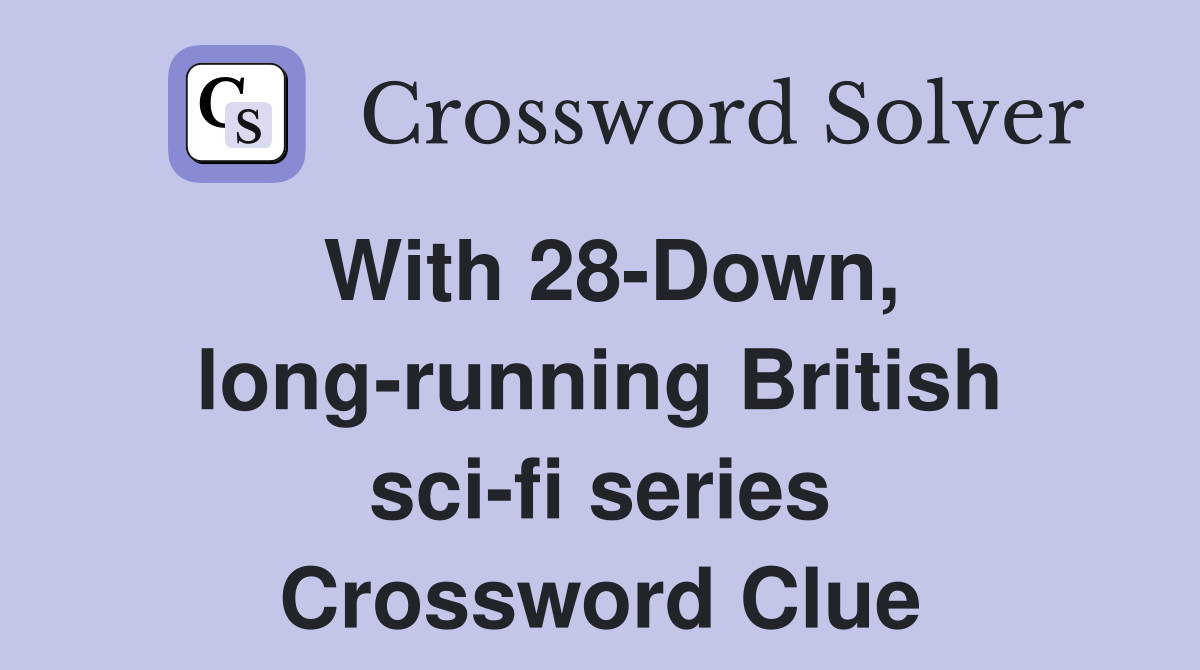 With 28-Down, long-running British sci-fi series Crossword Clue