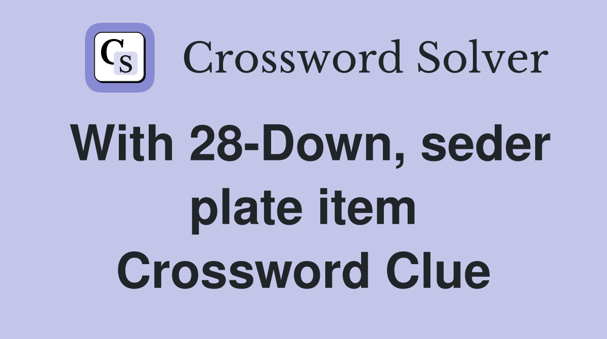 With 28-Down, seder plate item Crossword Clue