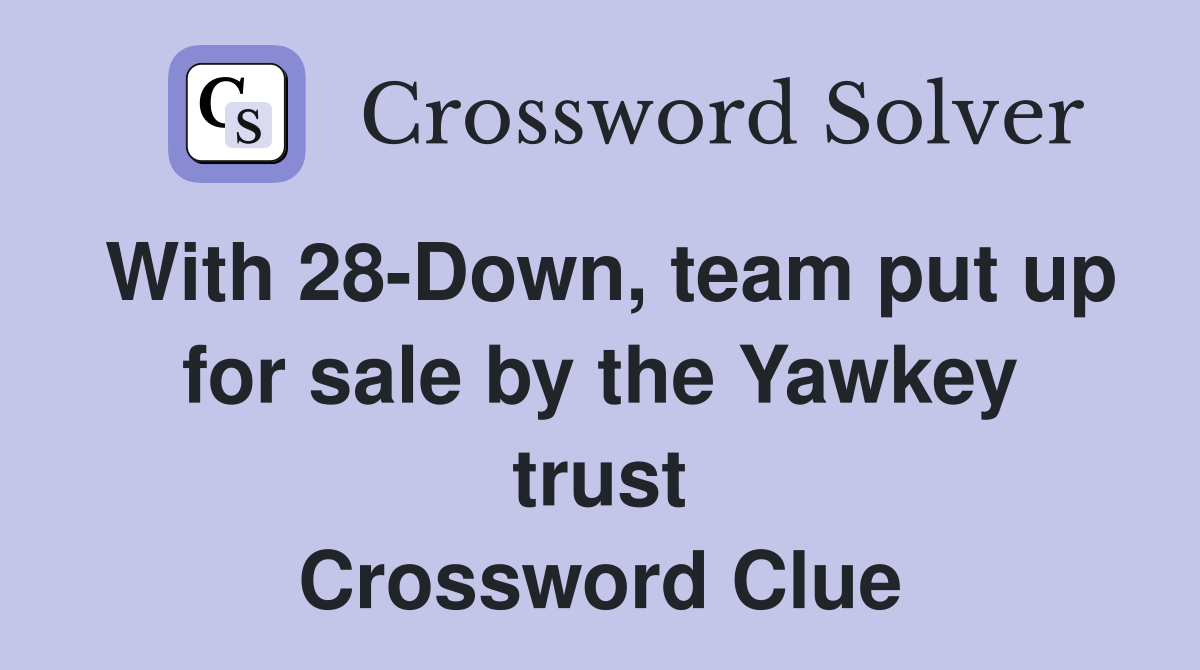 With 28-Down, team put up for sale by the Yawkey trust Crossword Clue