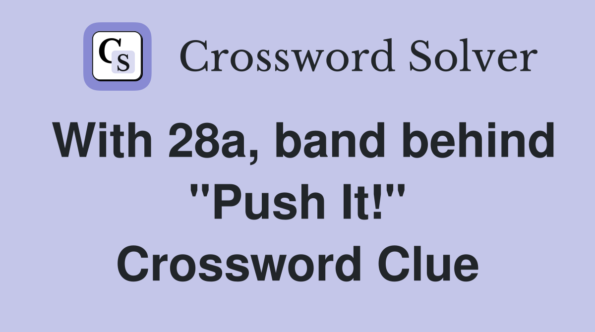 With 28a, band behind "Push It!" Crossword Clue