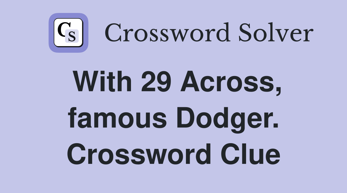With 29 Across, famous Dodger. Crossword Clue