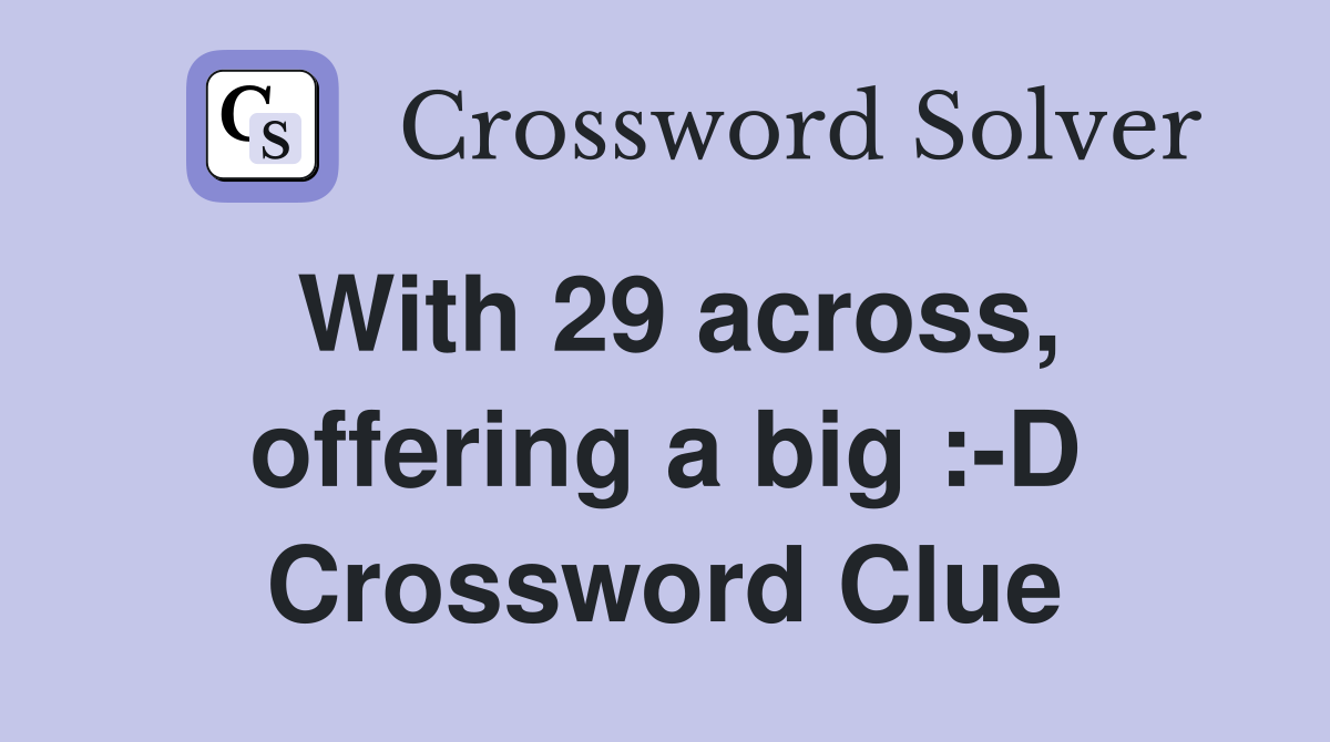 With 29 across, offering a big :-D Crossword Clue