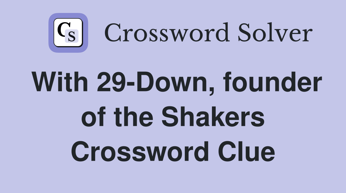With 29-Down, founder of the Shakers Crossword Clue