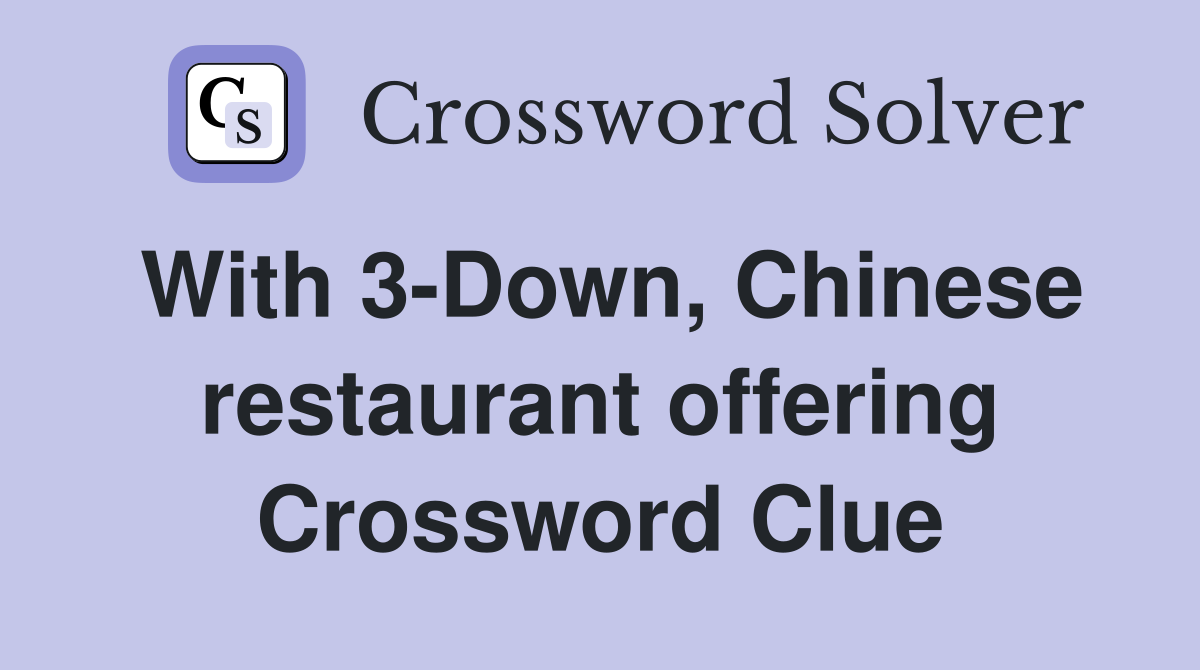 With 3-Down, Chinese restaurant offering Crossword Clue