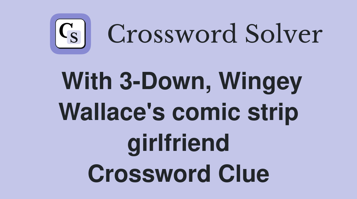 With 3-Down, Wingey Wallace's comic strip girlfriend Crossword Clue