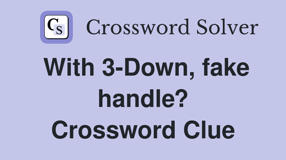 With 3-Down, fake handle? Crossword Clue