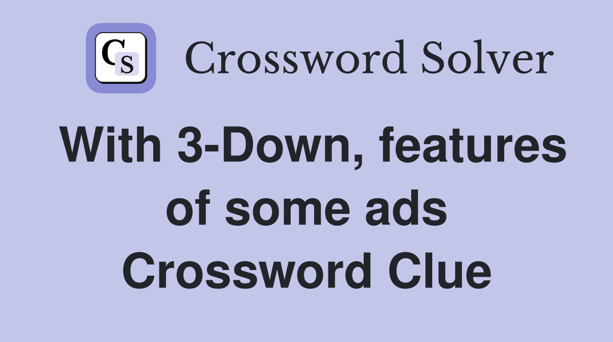 With 3-Down, features of some ads Crossword Clue