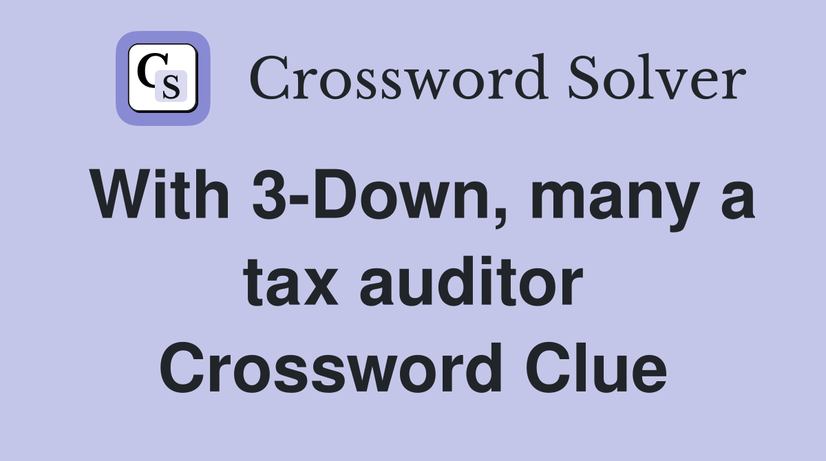 With 3-Down, many a tax auditor Crossword Clue