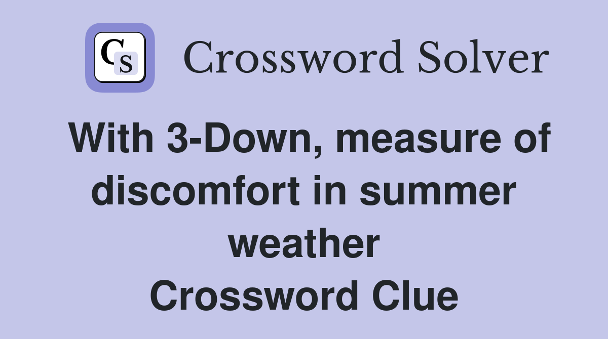 With 3 Down measure of discomfort in summer weather Crossword Clue