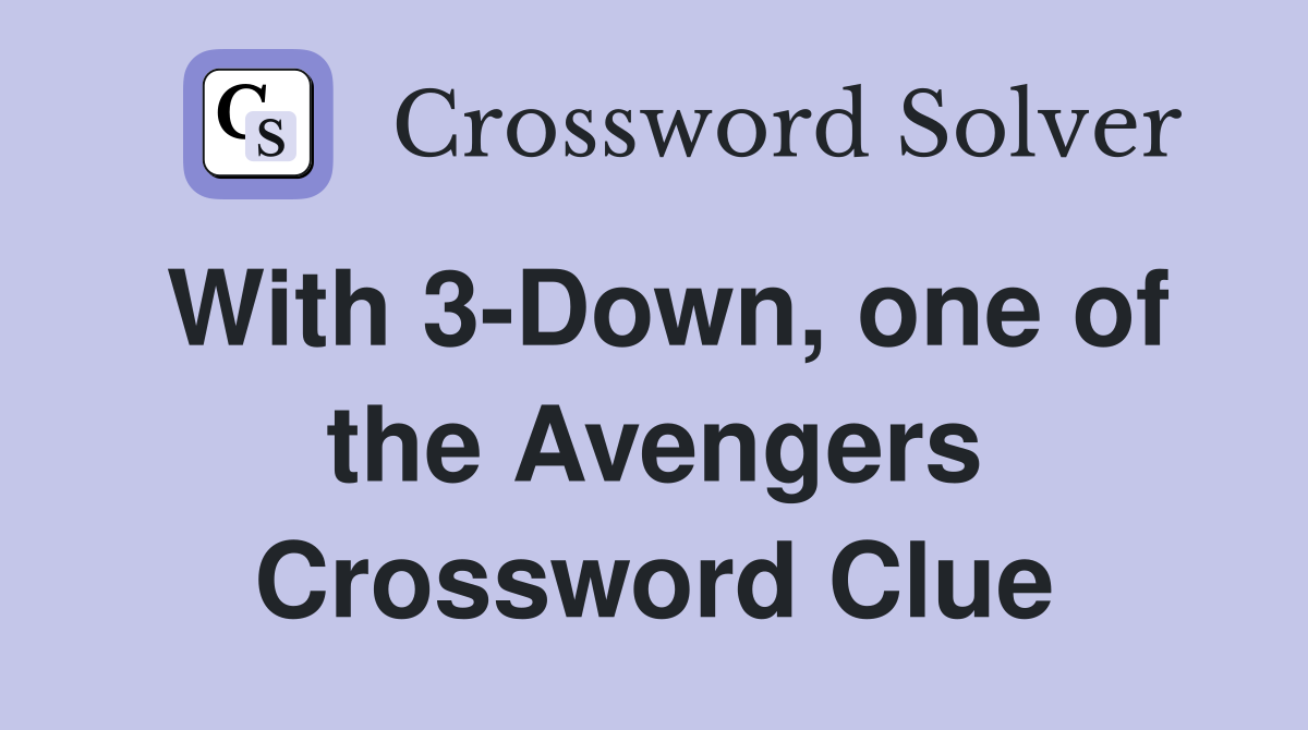 With 3-Down, one of the Avengers Crossword Clue