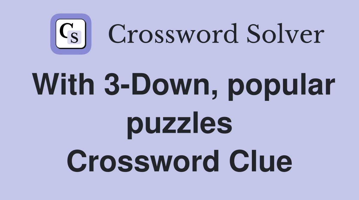 With 3-Down, popular puzzles Crossword Clue