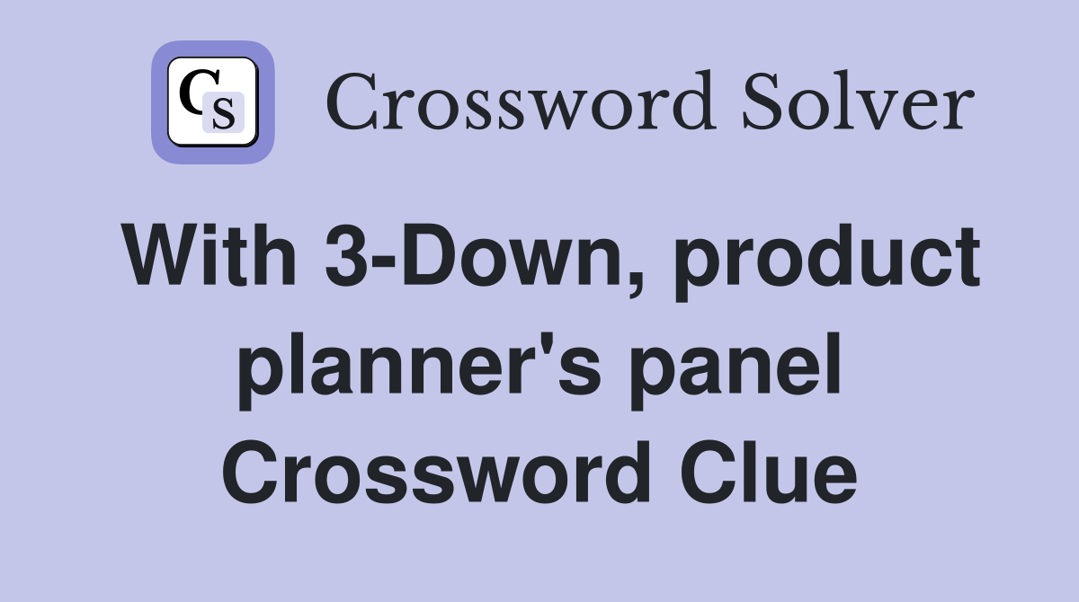 With 3-Down, product planner's panel Crossword Clue