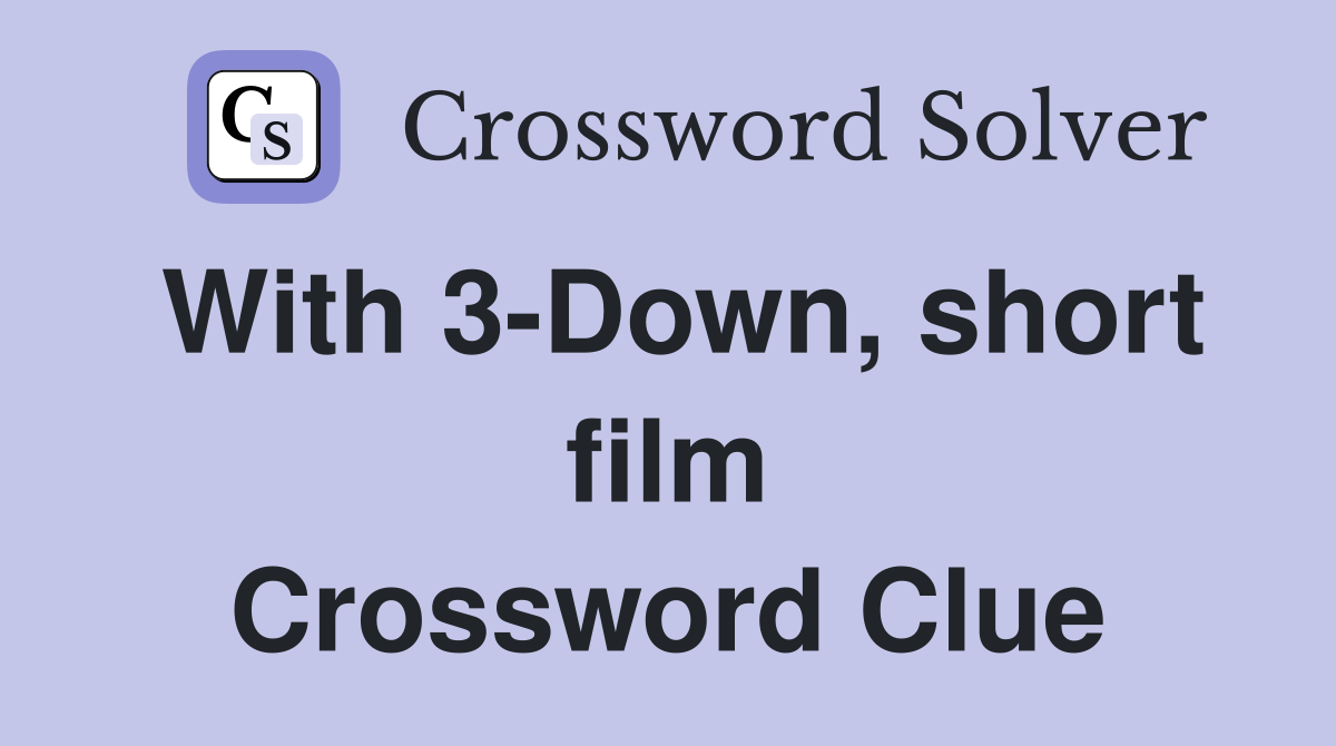 With 3-Down, short film Crossword Clue