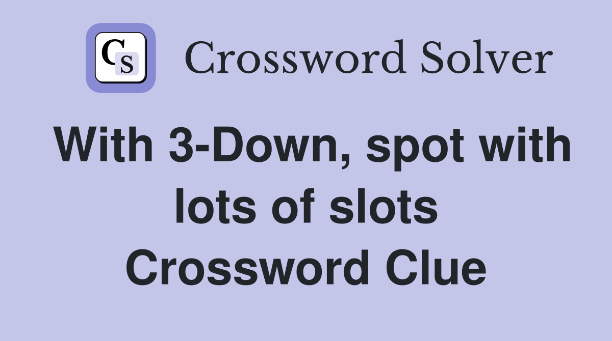 With 3-Down, spot with lots of slots Crossword Clue