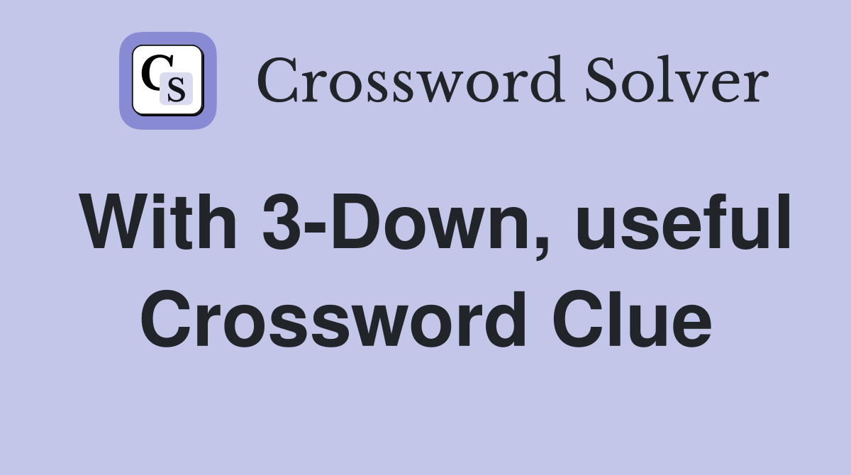 With 3-Down, useful Crossword Clue