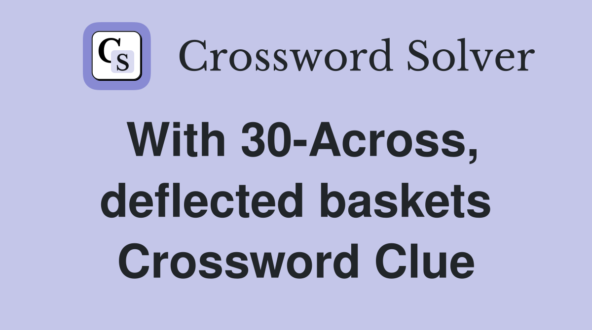 With 30-Across, deflected baskets Crossword Clue