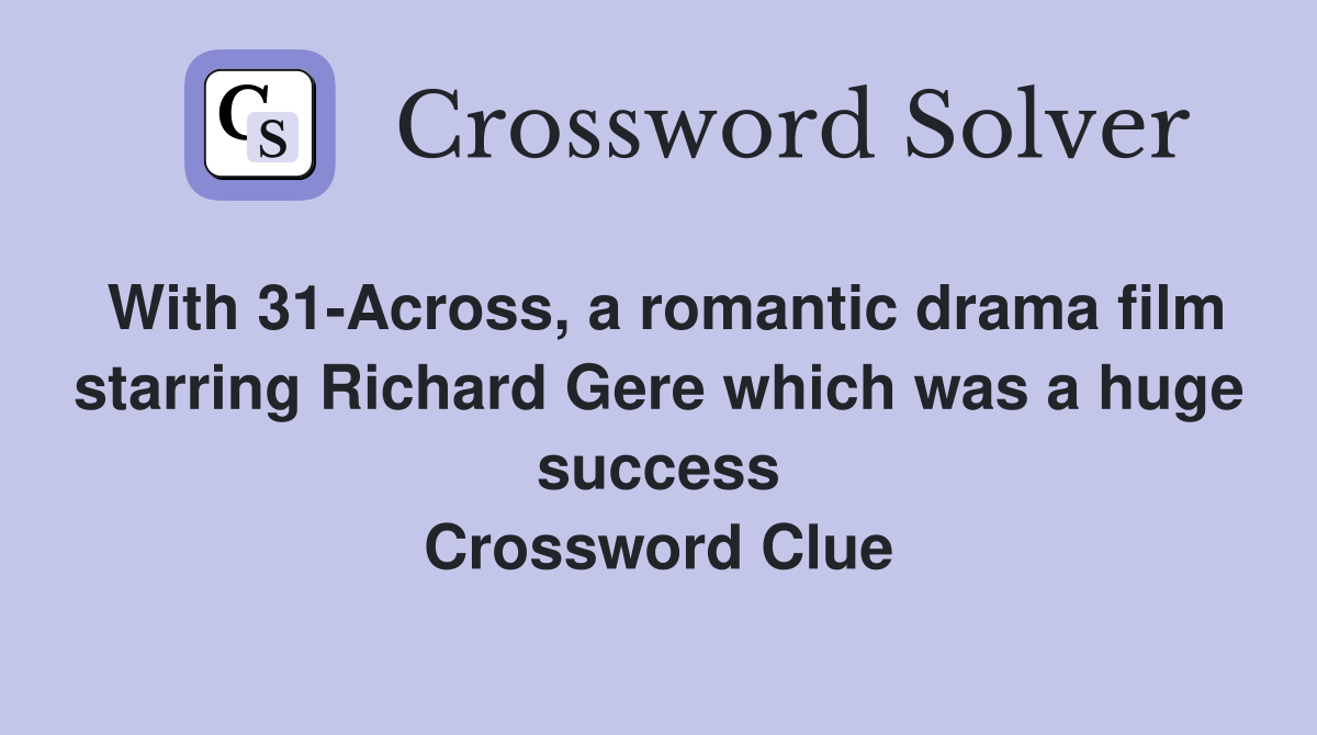 With 31-Across, a romantic drama film starring Richard Gere which was a huge success Crossword Clue