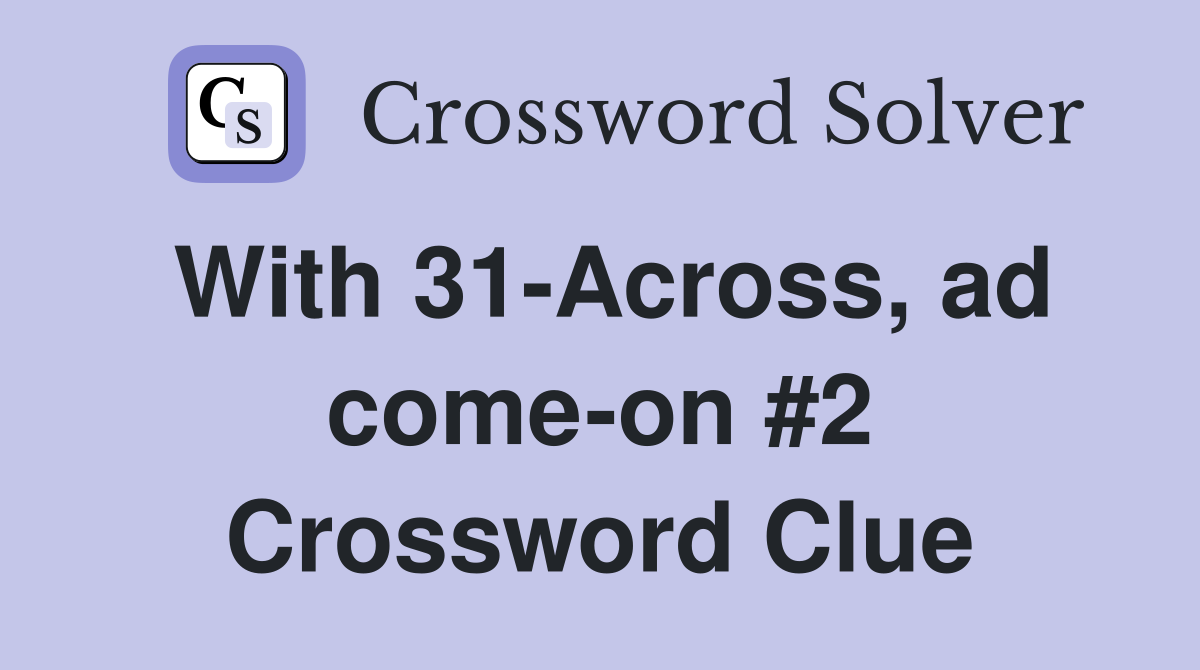 With 31-Across, ad come-on #2 Crossword Clue