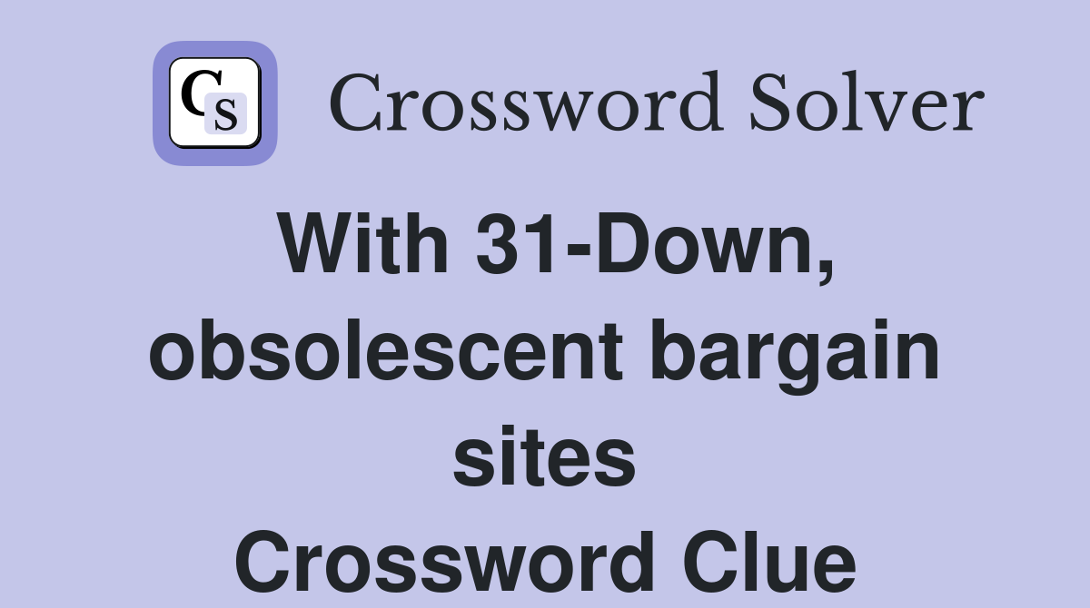 With 31-Down, obsolescent bargain sites Crossword Clue