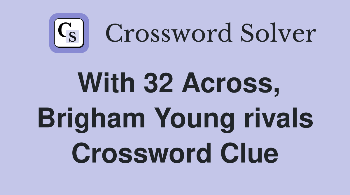 With 32 Across, Brigham Young rivals Crossword Clue