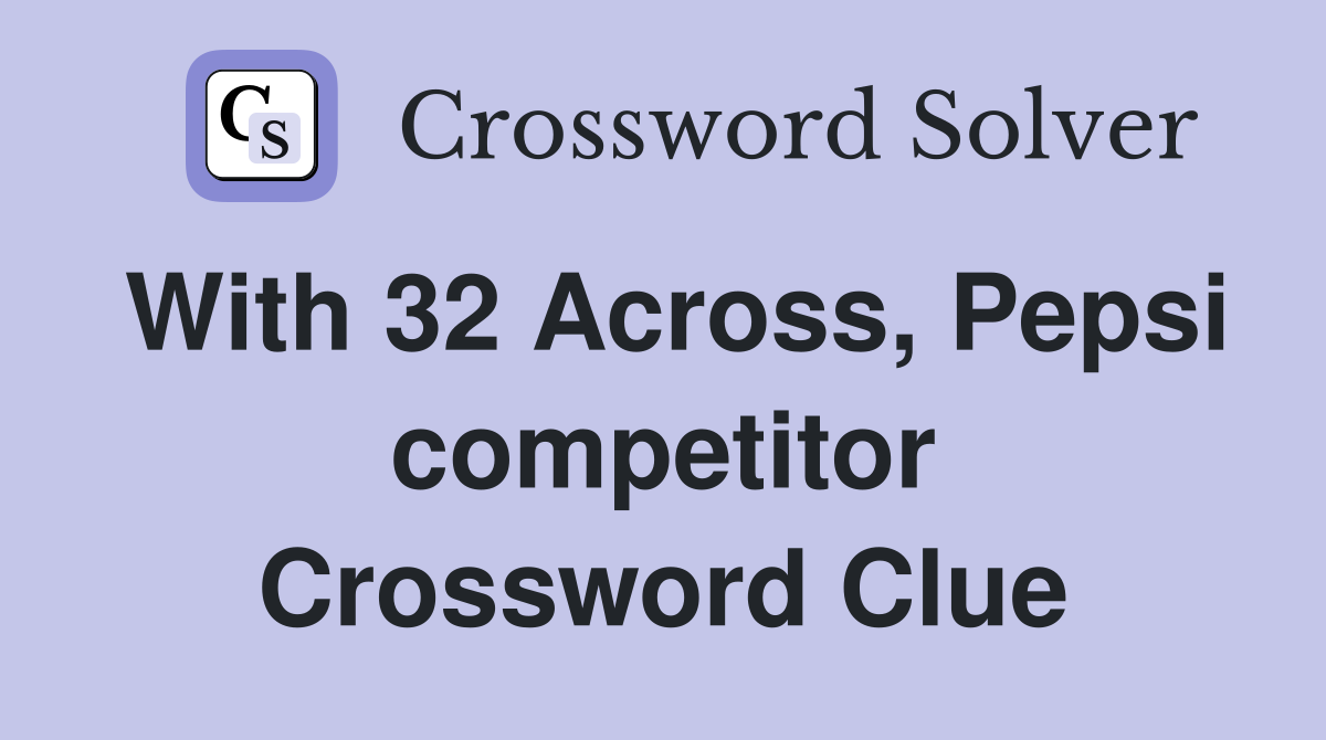 With 32 Across, Pepsi competitor Crossword Clue