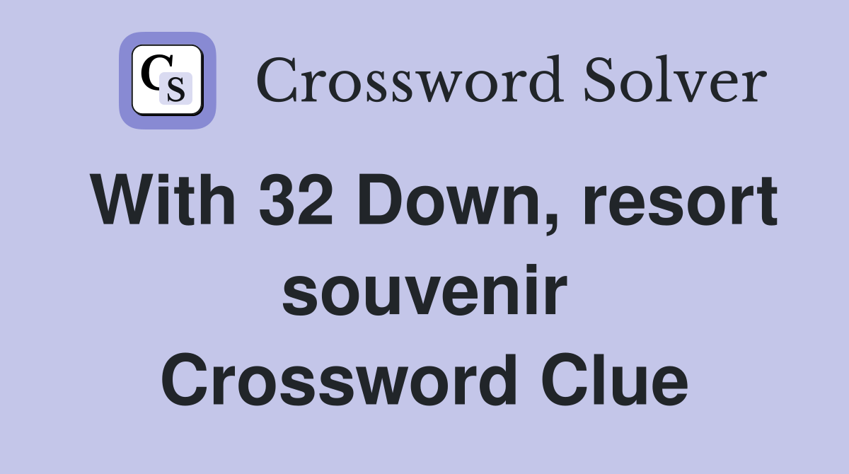 With 32 Down, resort souvenir Crossword Clue