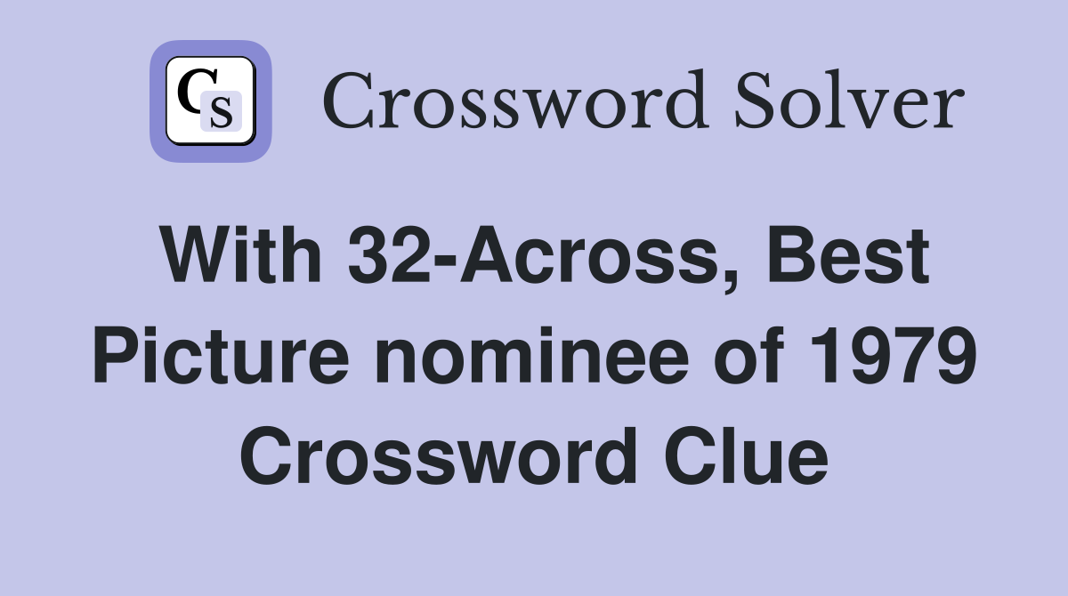 With 32-Across, Best Picture nominee of 1979 Crossword Clue