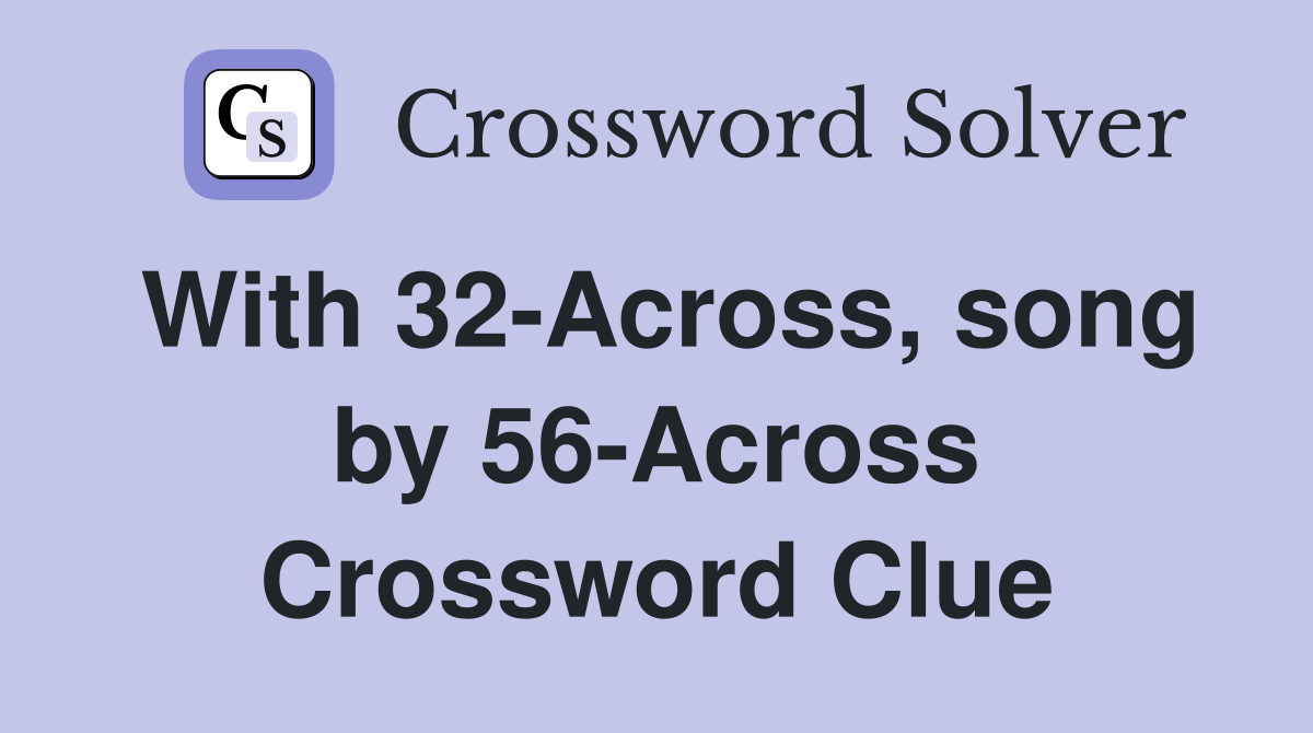 With 32-Across, song by 56-Across Crossword Clue
