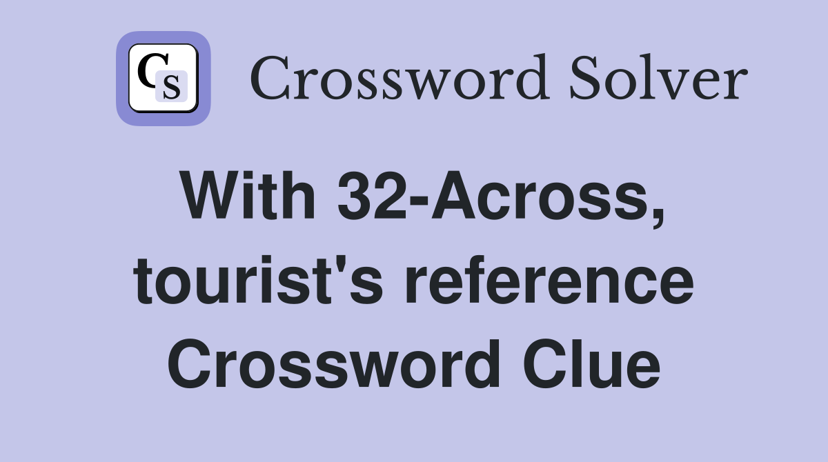 With 32-Across, tourist's reference Crossword Clue
