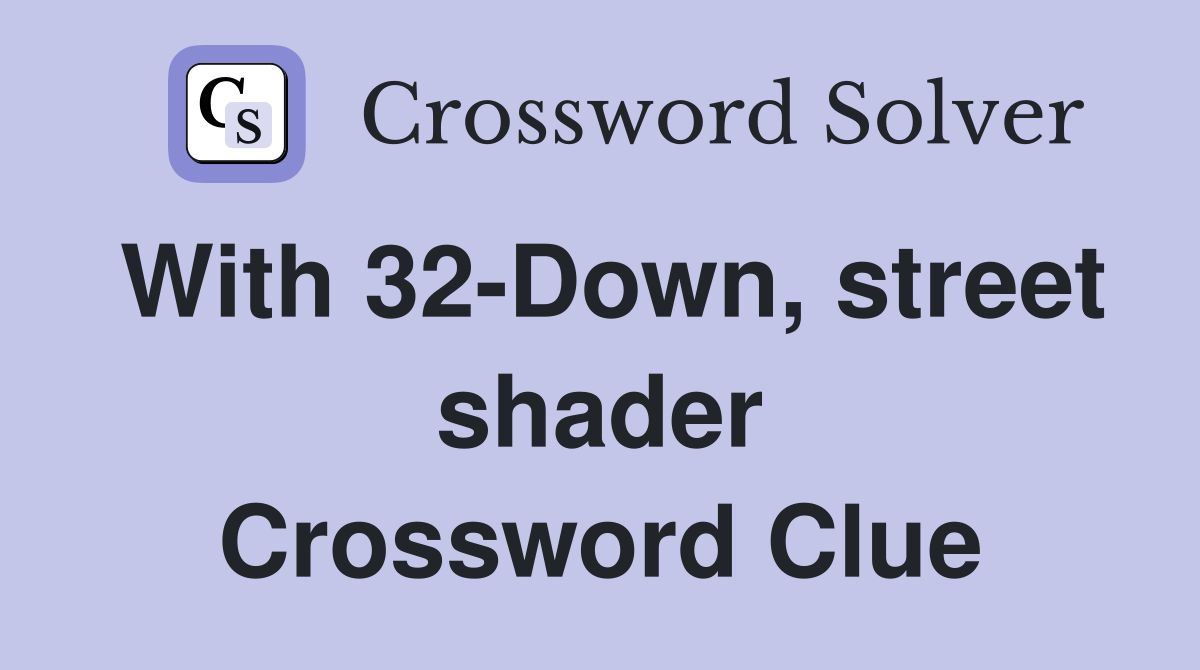 With 32-Down, street shader Crossword Clue