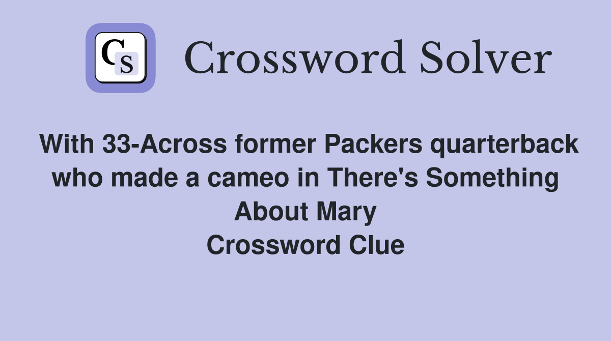 With 33-Across former Packers quarterback who made a cameo in There's Something About Mary Crossword Clue