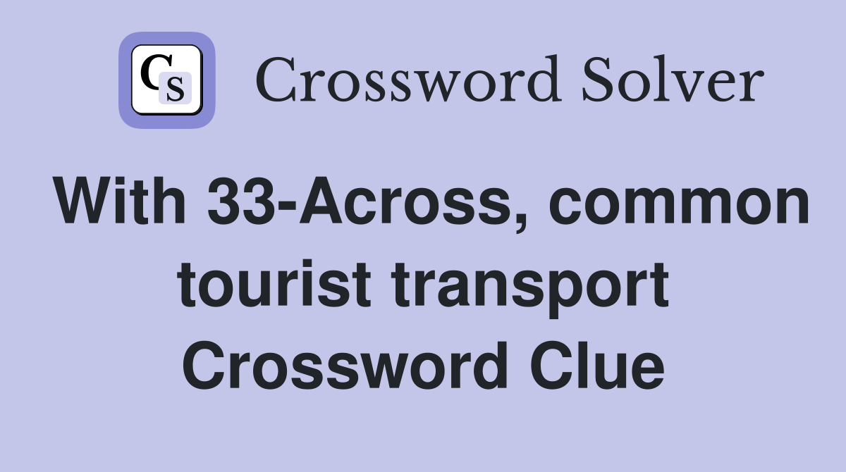 With 33-Across, common tourist transport Crossword Clue