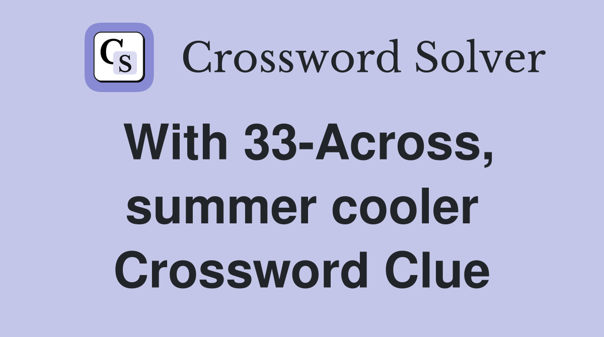 With 33-Across, summer cooler Crossword Clue