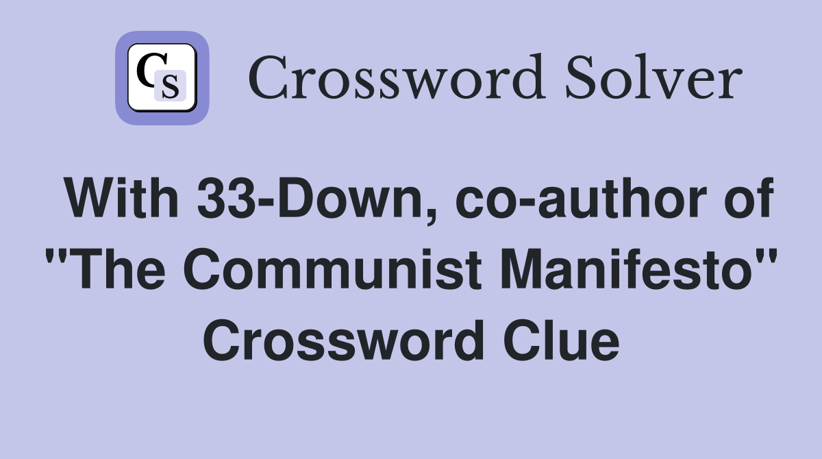 With 33-Down, co-author of "The Communist Manifesto" Crossword Clue