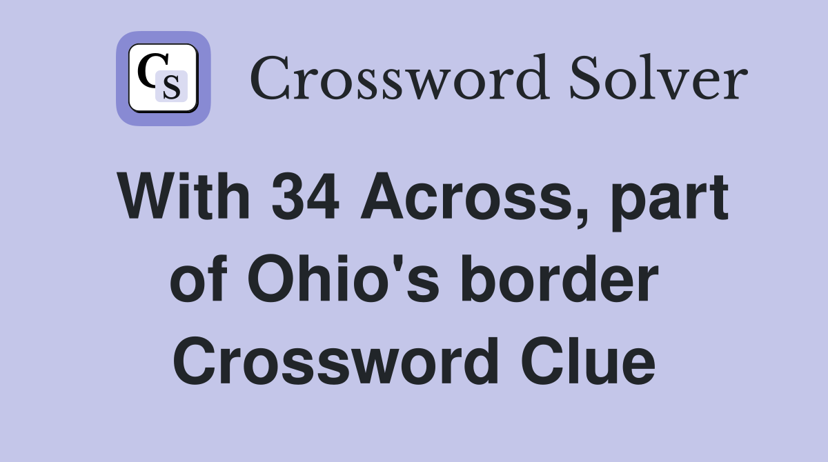 With 34 Across, part of Ohio's border Crossword Clue