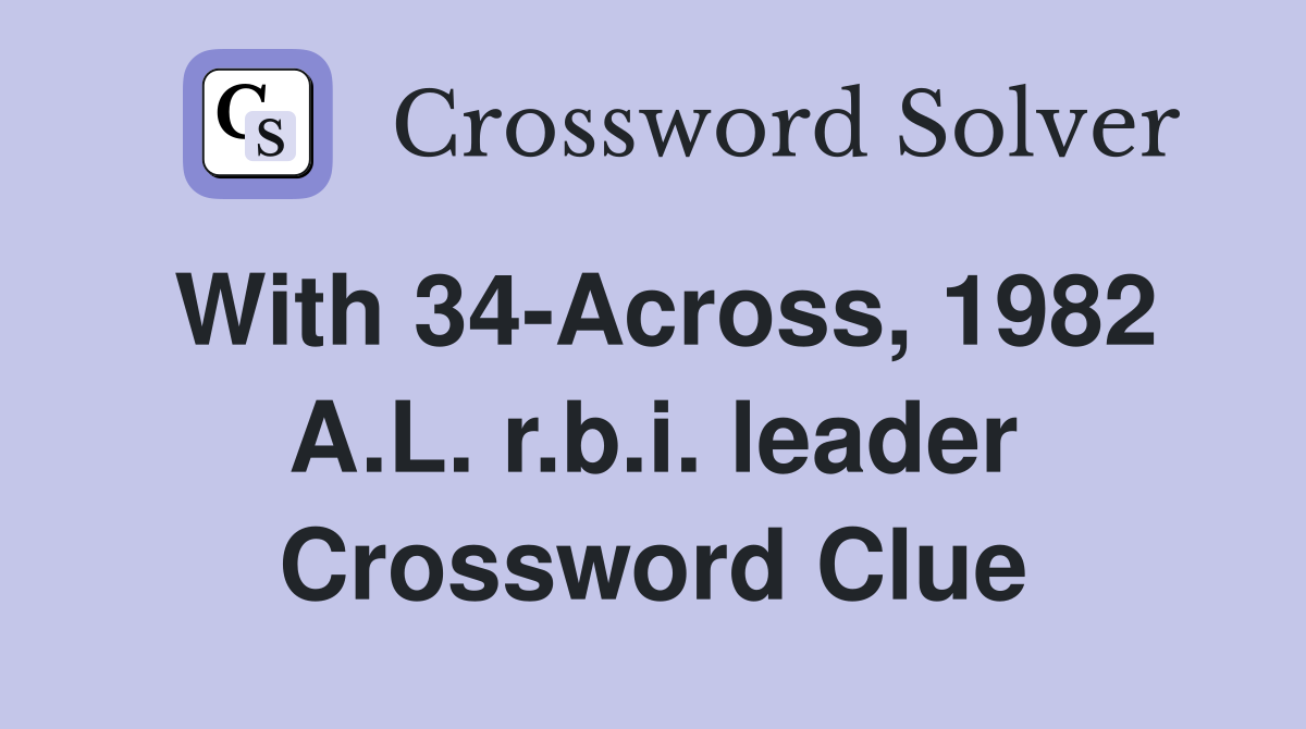 With 34-Across, 1982 A.L. r.b.i. leader Crossword Clue