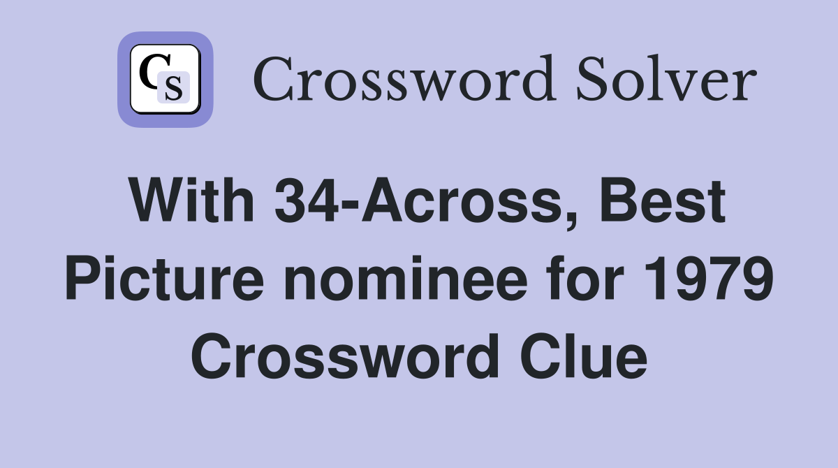 With 34-Across, Best Picture nominee for 1979 Crossword Clue
