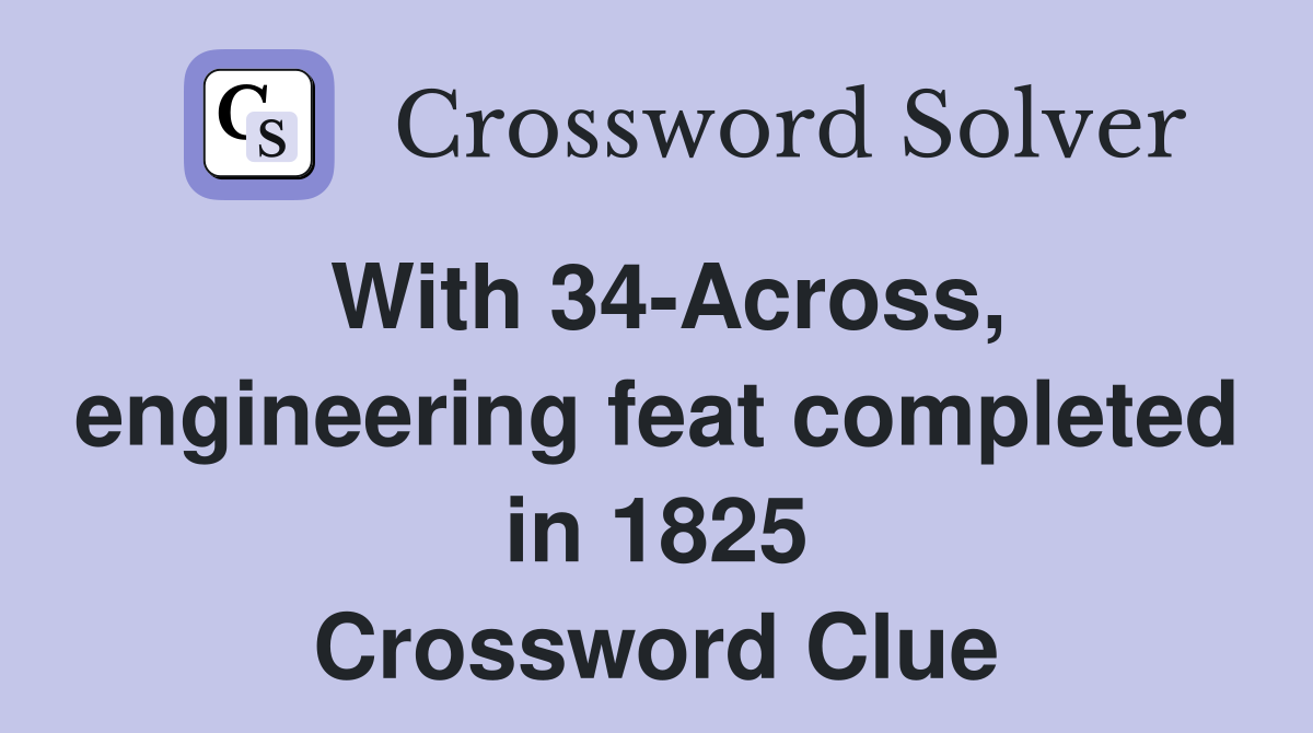 With 34-Across, engineering feat completed in 1825 Crossword Clue