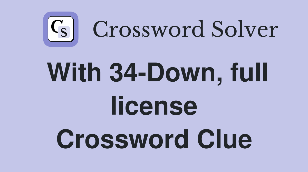 With 34 Down full license Crossword Clue Answers Crossword Solver