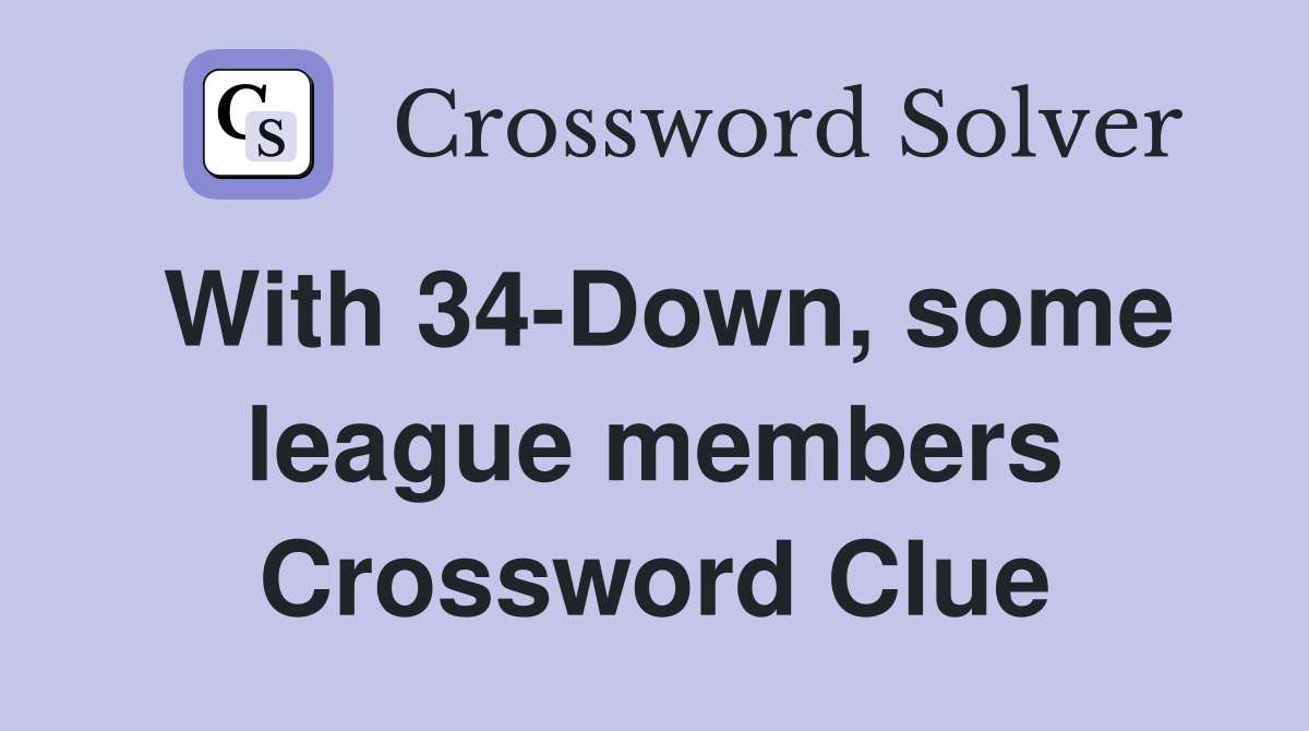 With 34-Down, some league members Crossword Clue