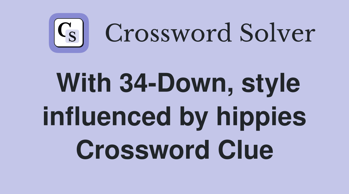 With 34-Down, style influenced by hippies Crossword Clue