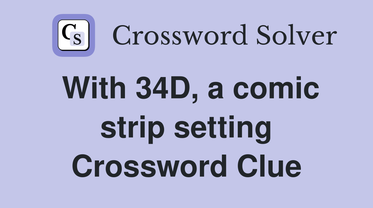 With 34D, a comic strip setting Crossword Clue