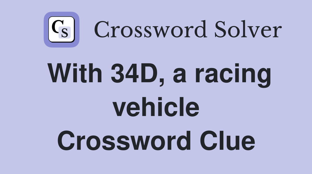 With 34D, a racing vehicle Crossword Clue